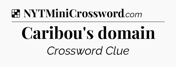 Solution: Caribou's domain - NYT Crossword