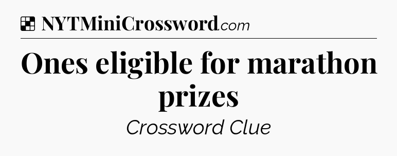 Solution: Ones eligible for marathon prizes - NYT Crossword