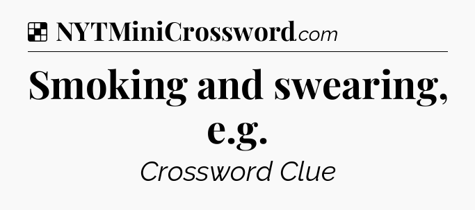 Solution: Smoking and swearing, e.g - NYT Crossword