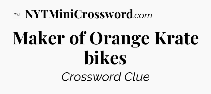 Maker of Orange Krate bikes - WSJ Crossword