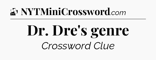 Dr. Dre's genre - Daily Themed Classic Crossword