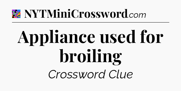 Appliance used for broiling Crossword Clue