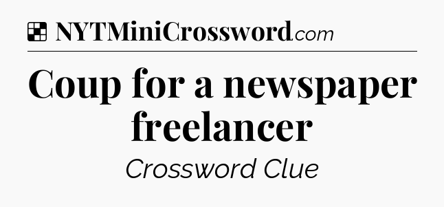 Solution: Coup for a newspaper freelancer - NYT Crossword