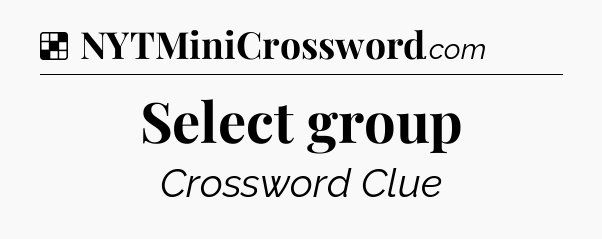 Solution: Select group - NYT Crossword