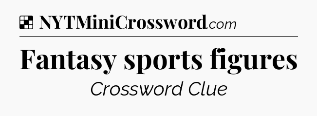 Solution: Fantasy sports figures - NYT Crossword