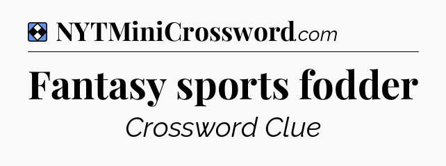 Solution: Fantasy sports fodder - NYT Mini Crossword