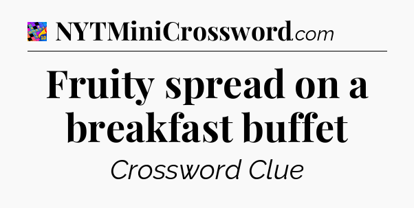 Fruity spread on a breakfast buffet Crossword Clue