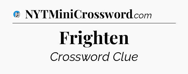Frighten Crossword Clue