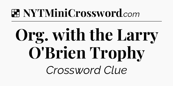 Solution: Org. with the Larry O'Brien Trophy - NYT Crossword