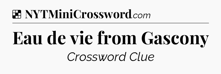 Solution: Eau de vie from Gascony - NYT Crossword
