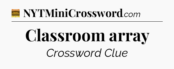 Classroom array - Eugene Sheffer Crossword