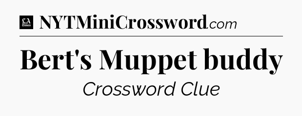 Bert's Muppet buddy - LA Times Crossword