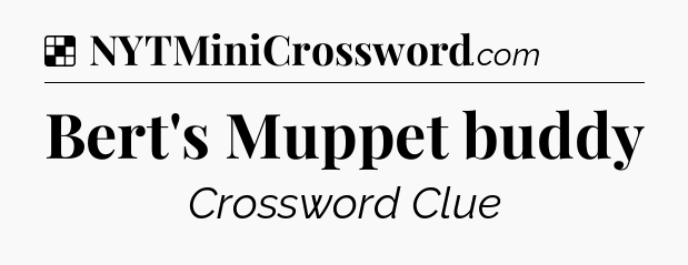 Solution: Bert's Muppet buddy - NYT Crossword