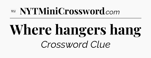Where hangers hang - WSJ Crossword