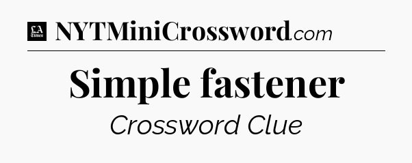 Simple fastener - LA Times Crossword