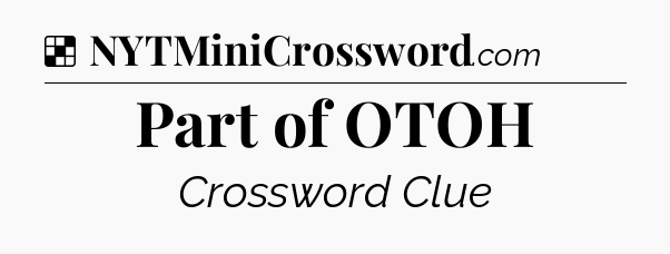 Solution: Part of OTOH - NYT Crossword