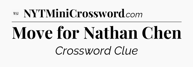 Move for Nathan Chen - WSJ Crossword