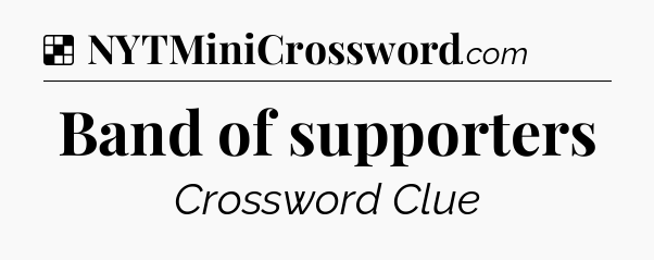Solution: Band of supporters - NYT Crossword
