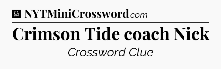 Crimson Tide coach Nick - LA Times Crossword