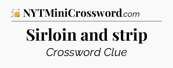 Sirloin and strip - 7 Little Words