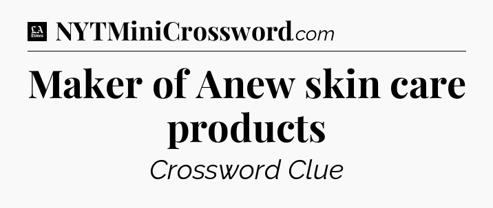 Maker of Anew skin care products - LA Times Crossword