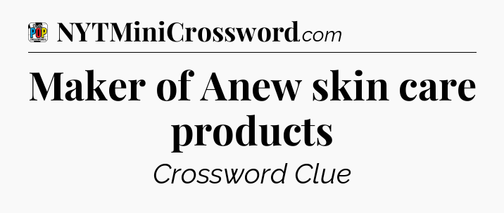 Maker of Anew skin care products Crossword Clue