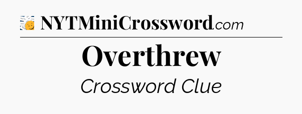 Overthrew - 7 Little Words