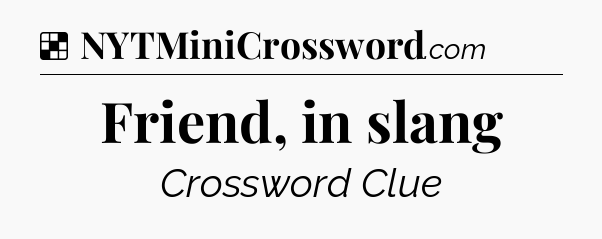 Solution: Friend, in slang - NYT Crossword