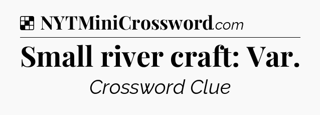 Solution: Small river craft: Var - NYT Crossword