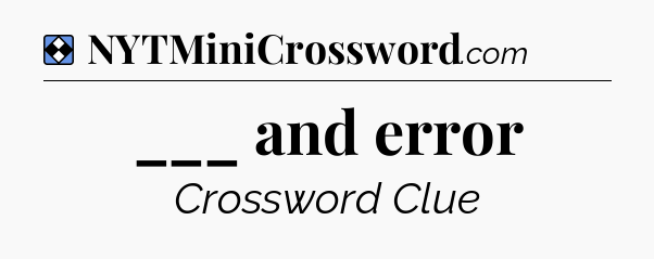 Solution: ___ and error - NYT Mini Crossword