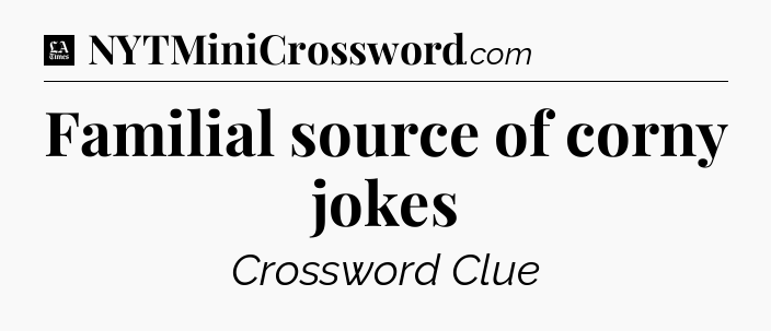 Familial source of corny jokes - LA Times Crossword