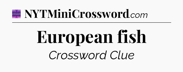 European fish - Thomas Joseph Crossword