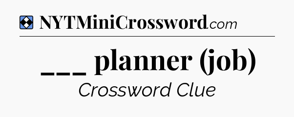 Solution: ___ planner (job) - NYT Mini Crossword
