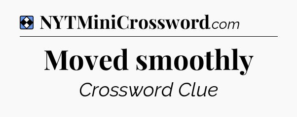 Solution: Moved smoothly - NYT Mini Crossword