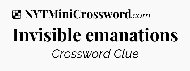 Solution: Invisible emanations - NYT Crossword