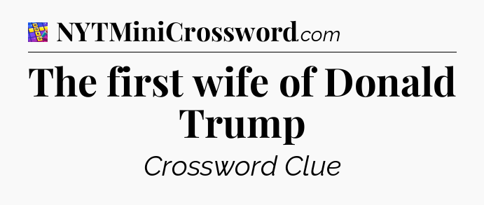 The first wife of Donald Trump Codycross