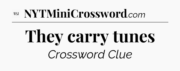 They carry tunes - WSJ Crossword