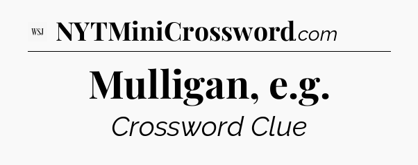 Mulligan, e.g - WSJ Crossword