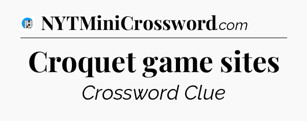 Croquet game sites Crossword Clue