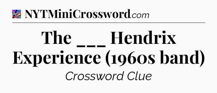 The ___ Hendrix Experience (1960s band) Crossword Clue