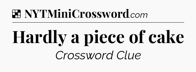 Solution: Hardly a piece of cake - NYT Crossword