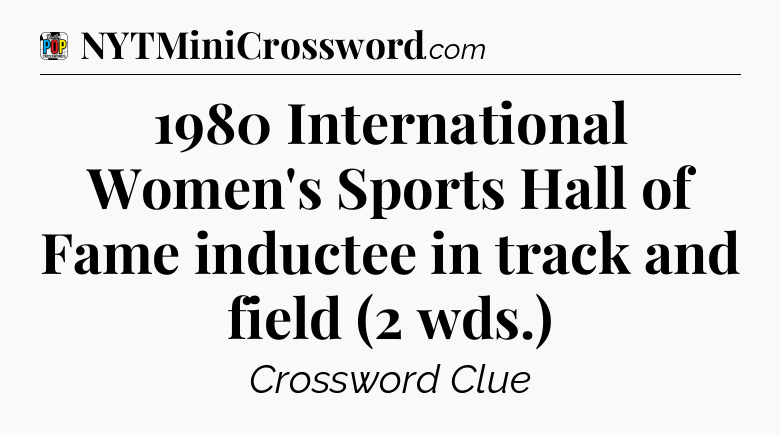 1980 International Women's Sports Hall of Fame inductee in track and field (2 wds.) Crossword Clue