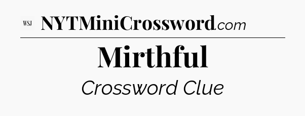 Mirthful - WSJ Crossword