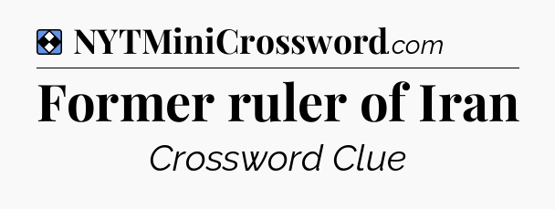 Solution: Former ruler of Iran - NYT Mini Crossword