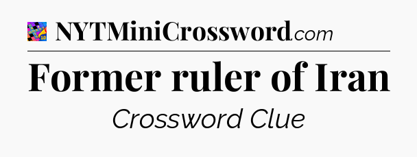 Former ruler of Iran Crossword Clue