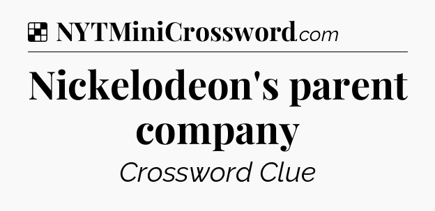 Solution: Nickelodeon's parent company - NYT Crossword