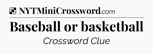 Solution: Baseball or basketball - NYT Crossword