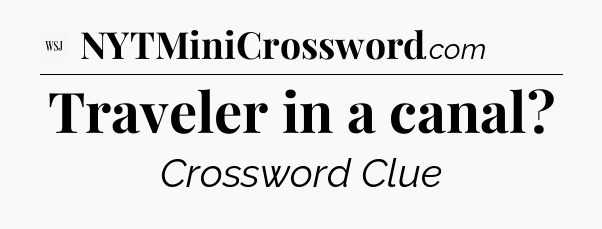 Traveler in a canal - WSJ Crossword