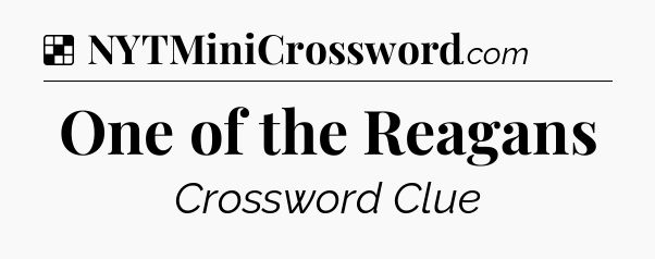 Solution: One of the Reagans - NYT Crossword
