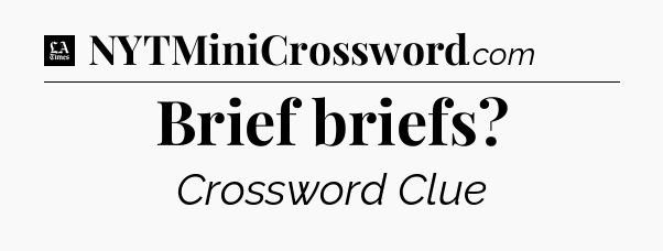 Brief briefs - LA Times Crossword